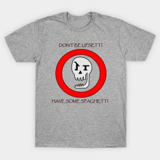 Don't Be Upsetti! T-Shirt